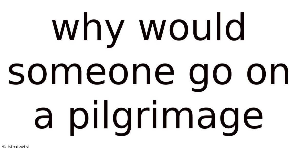 Why Would Someone Go On A Pilgrimage
