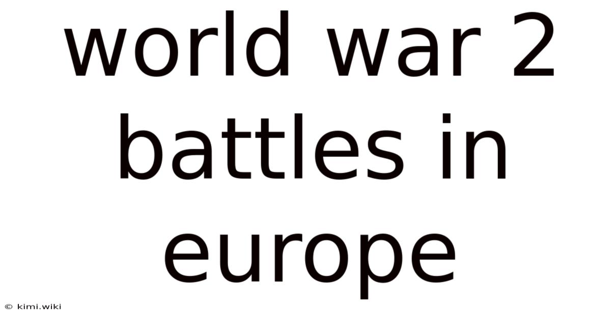 World War 2 Battles In Europe